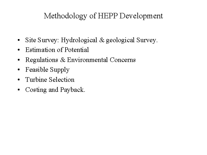 Methodology of HEPP Development • • • Site Survey: Hydrological & geological Survey. Estimation