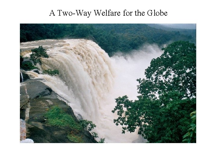 A Two-Way Welfare for the Globe 