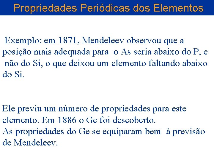 Propriedades Periódicas dos Elementos Exemplo: em 1871, Mendeleev observou que a posição mais adequada Propriedades Periódicas dos Elementos Exemplo: em 1871, Mendeleev observou que a posição mais adequada