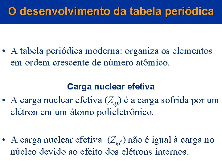 O desenvolvimento da tabela periódica • A tabela periódica moderna: organiza os elementos em O desenvolvimento da tabela periódica • A tabela periódica moderna: organiza os elementos em