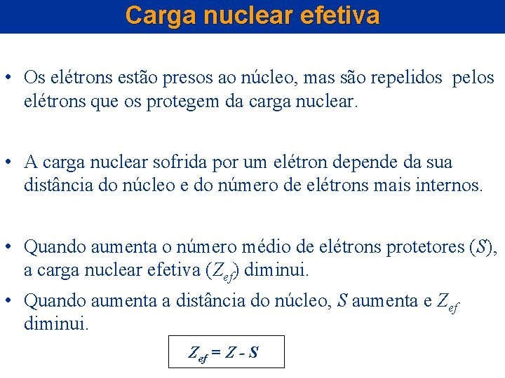 Carga nuclear efetiva • Os elétrons estão presos ao núcleo, mas são repelidos pelos Carga nuclear efetiva • Os elétrons estão presos ao núcleo, mas são repelidos pelos