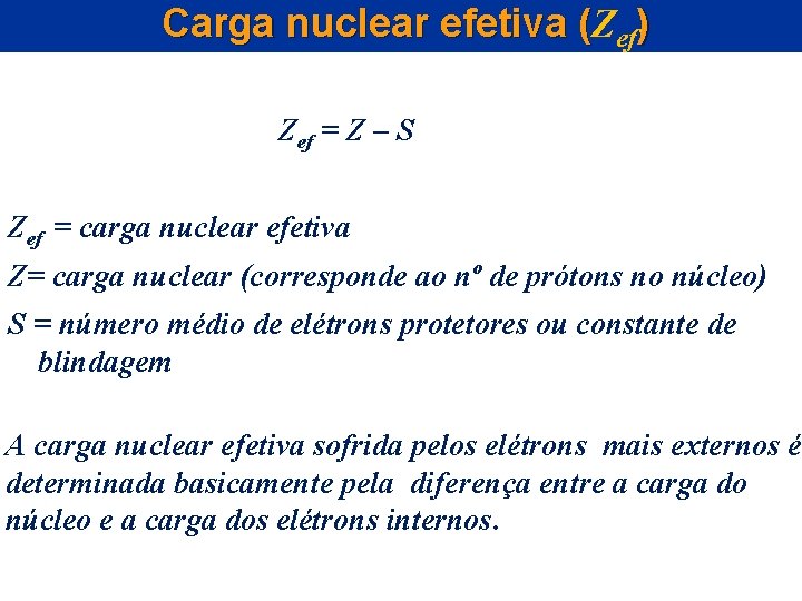 Carga nuclear efetiva (Z ( ef) Zef = Z – S Zef = carga Carga nuclear efetiva (Z ( ef) Zef = Z – S Zef = carga