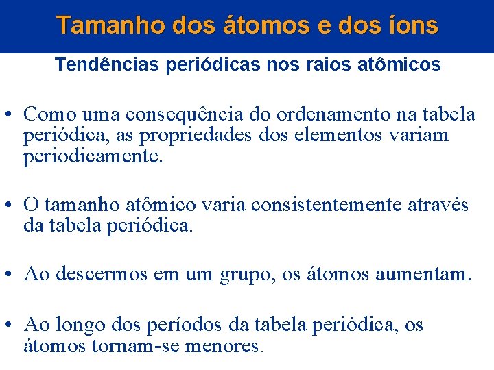 Tamanho dos átomos e dos íons Tendências periódicas nos raios atômicos • Como uma Tamanho dos átomos e dos íons Tendências periódicas nos raios atômicos • Como uma