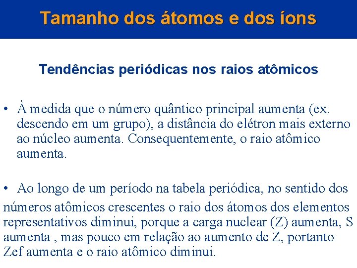 Tamanho dos átomos e dos íons Tendências periódicas nos raios atômicos • À medida Tamanho dos átomos e dos íons Tendências periódicas nos raios atômicos • À medida