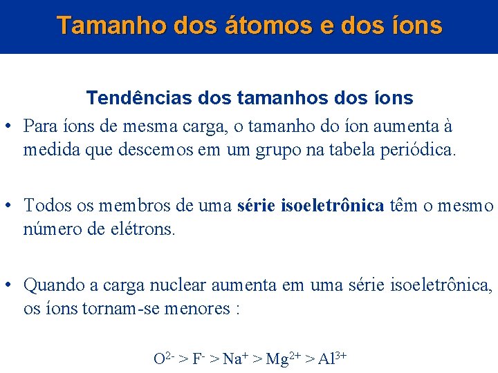 Tamanho dos átomos e dos íons Tendências dos tamanhos dos íons • Para íons Tamanho dos átomos e dos íons Tendências dos tamanhos dos íons • Para íons