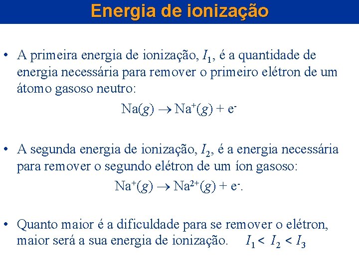 Energia de ionização • A primeira energia de ionização, I 1, é a quantidade Energia de ionização • A primeira energia de ionização, I 1, é a quantidade