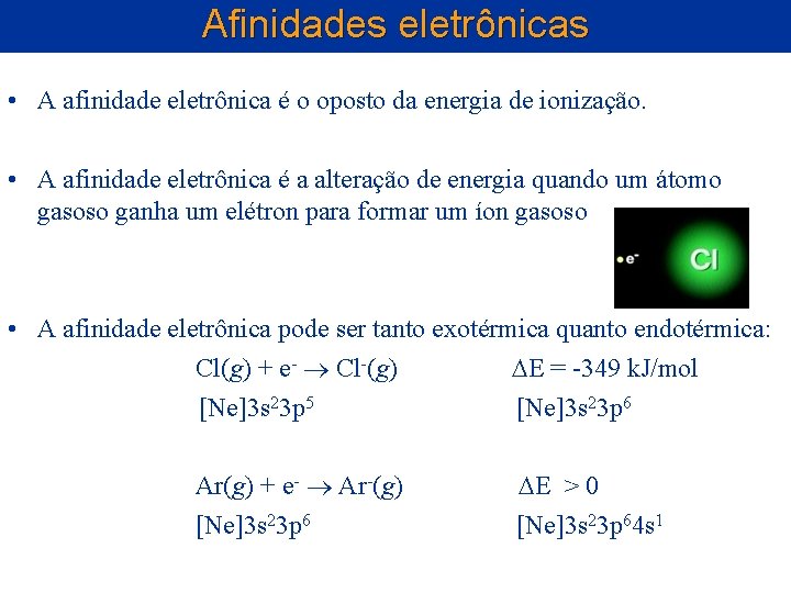 Afinidades eletrônicas • A afinidade eletrônica é o oposto da energia de ionização. • Afinidades eletrônicas • A afinidade eletrônica é o oposto da energia de ionização. •