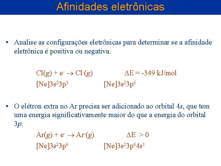 Afinidades eletrônicas • Analise as configurações eletrônicas para determinar se a afinidade eletrônica é Afinidades eletrônicas • Analise as configurações eletrônicas para determinar se a afinidade eletrônica é
