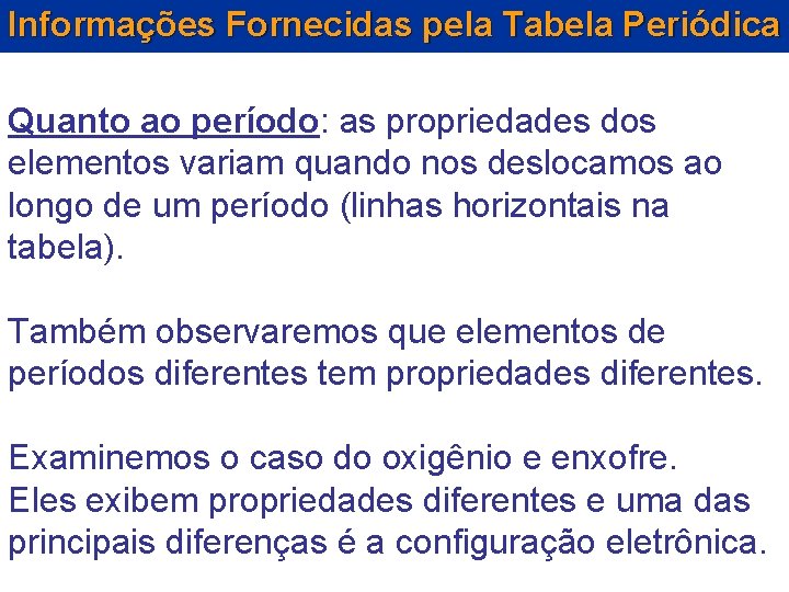 Informações Fornecidas pela Tabela Periódica Quanto ao período: as propriedades dos elementos variam quando Informações Fornecidas pela Tabela Periódica Quanto ao período: as propriedades dos elementos variam quando