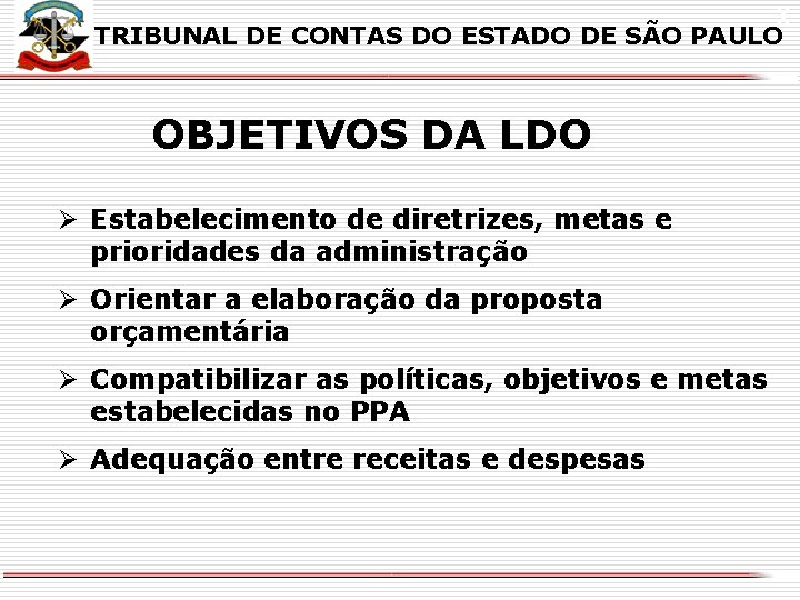 X TRIBUNAL DE CONTAS DO ESTADO DE SÃO PAULO OBJETIVOS DA LDO Ø Estabelecimento