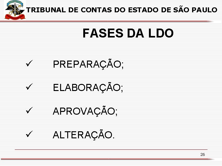 TRIBUNAL DE CONTAS DO ESTADO DE SÃO PAULO FASES DA LDO ü PREPARAÇÃO; ü