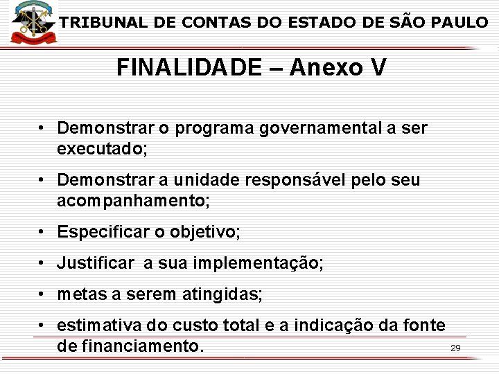 TRIBUNAL DE CONTAS DO ESTADO DE SÃO PAULO FINALIDADE – Anexo V • Demonstrar