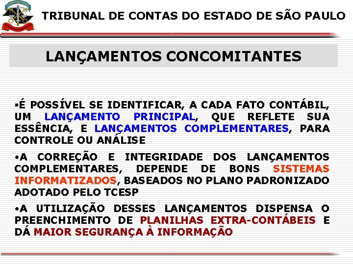 X X TRIBUNAL DE CONTAS DO ESTADO DE SÃO PAULO LANÇAMENTOS CONCOMITANTES §É POSSÍVEL