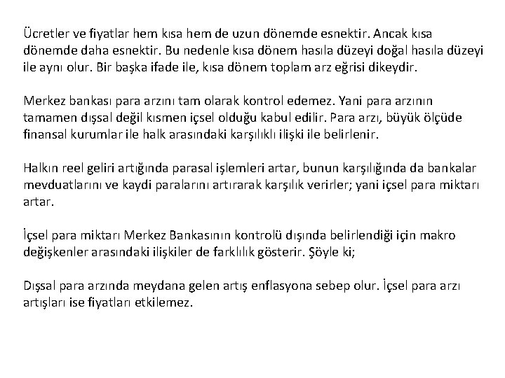 Ücretler ve fiyatlar hem kısa hem de uzun dönemde esnektir. Ancak kısa dönemde daha