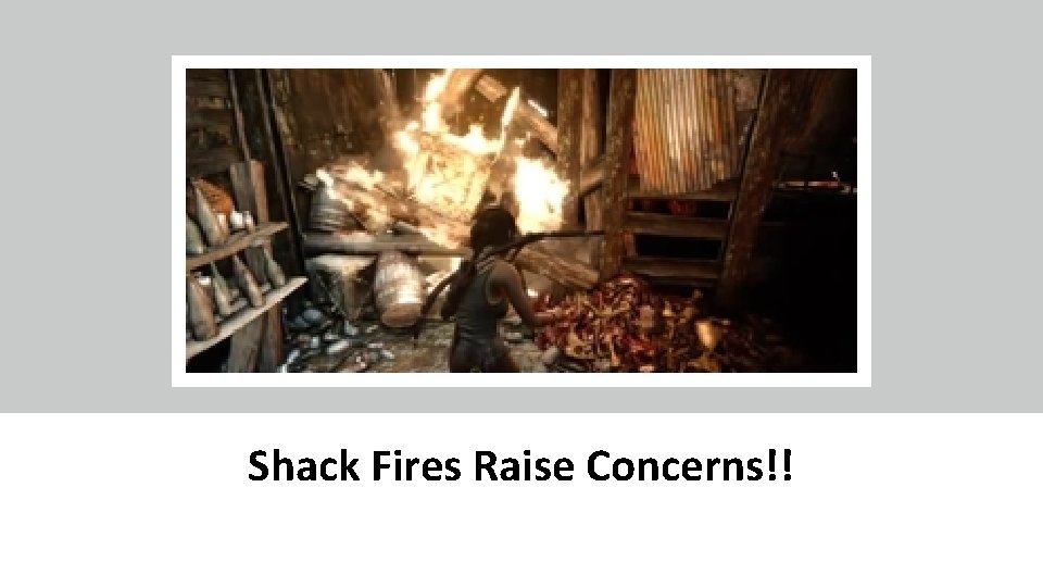 Shack Fires Raise Concerns!! 