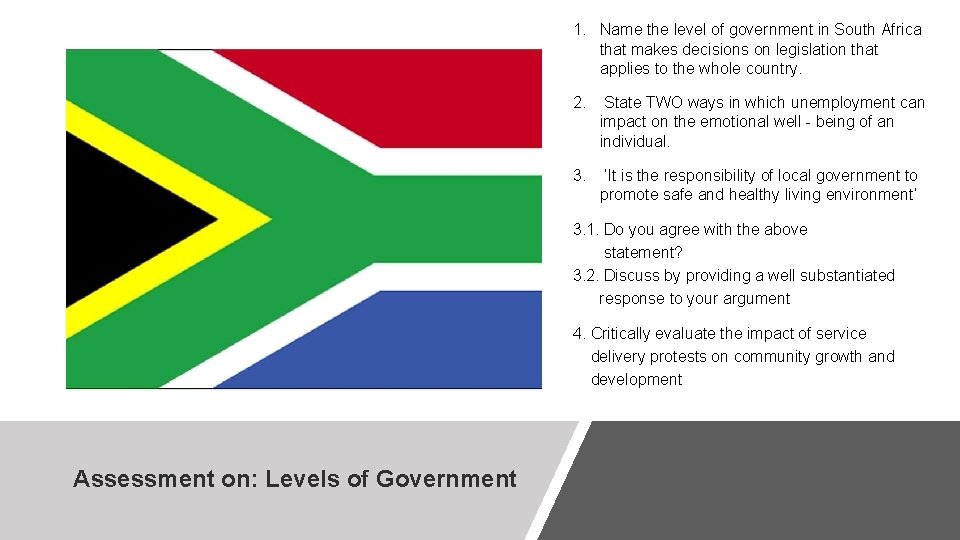 1. Name the level of government in South Africa that makes decisions on legislation