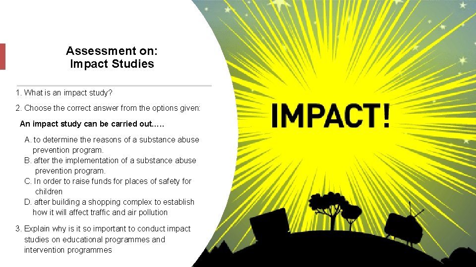 Assessment on: Impact Studies 1. What is an impact study? 2. Choose the correct