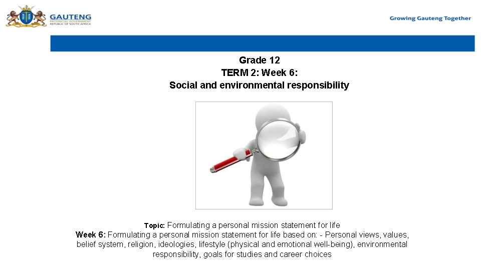 Grade 12 TERM 2: Week 6: Social and environmental responsibility Topic: Formulating a personal