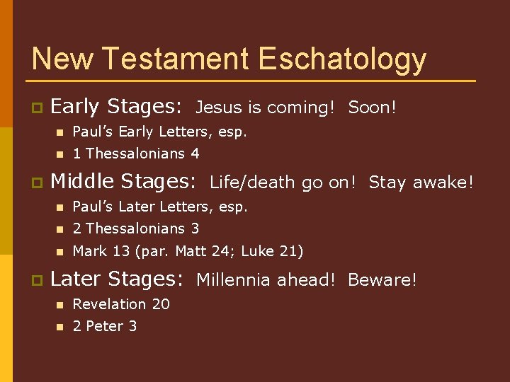 New Testament Eschatology p p p Early Stages: Jesus is coming! Soon! n Paul’s