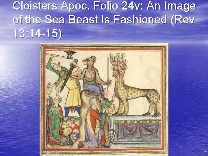 Cloisters Apoc. Folio 24 v: An Image of the Sea Beast Is Fashioned (Rev