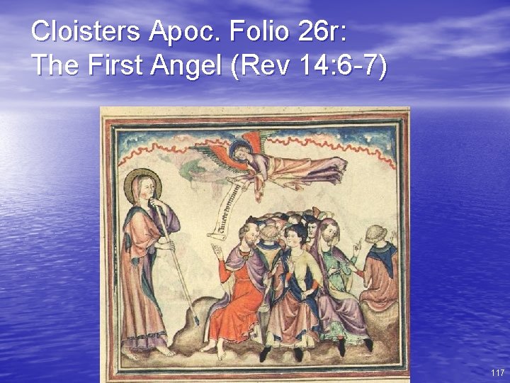 Cloisters Apoc. Folio 26 r: The First Angel (Rev 14: 6 -7) 117 