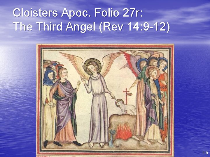 Cloisters Apoc. Folio 27 r: The Third Angel (Rev 14: 9 -12) 119 