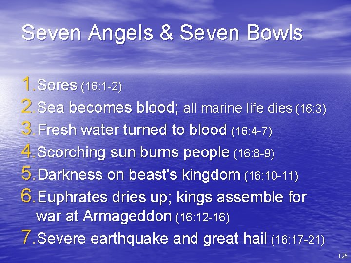 Seven Angels & Seven Bowls 1. Sores (16: 1 -2) 2. Sea becomes blood;