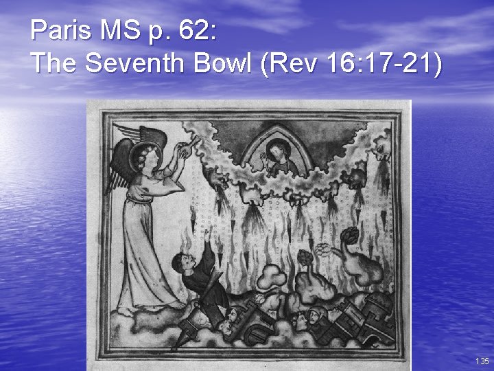 Paris MS p. 62: The Seventh Bowl (Rev 16: 17 -21) 135 