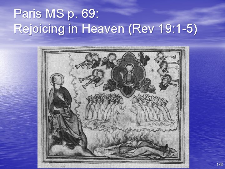 Paris MS p. 69: Rejoicing in Heaven (Rev 19: 1 -5) 143 