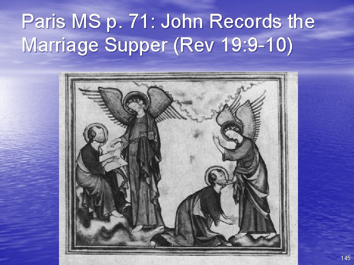 Paris MS p. 71: John Records the Marriage Supper (Rev 19: 9 -10) 145