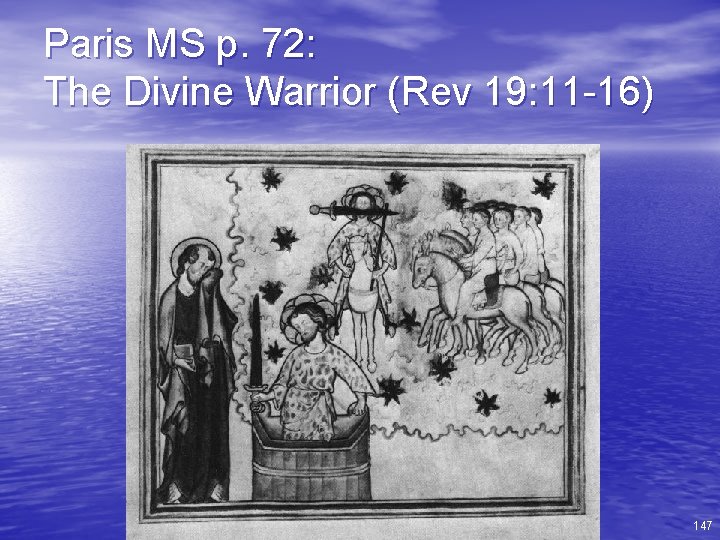 Paris MS p. 72: The Divine Warrior (Rev 19: 11 -16) 147 