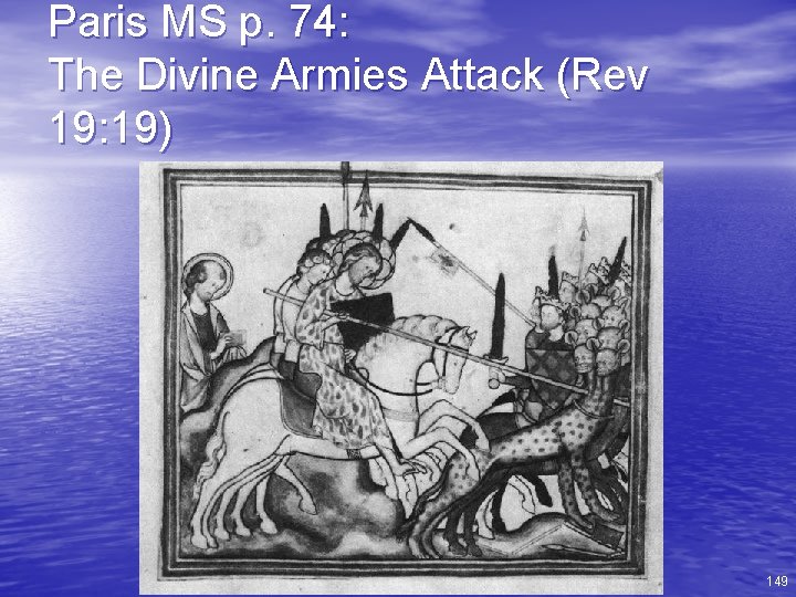 Paris MS p. 74: The Divine Armies Attack (Rev 19: 19) 149 
