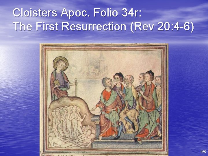 Cloisters Apoc. Folio 34 r: The First Resurrection (Rev 20: 4 -6) 155 