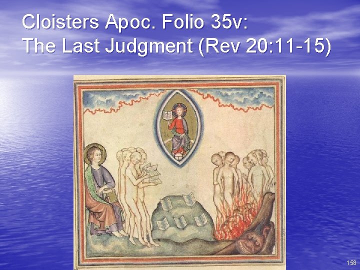 Cloisters Apoc. Folio 35 v: The Last Judgment (Rev 20: 11 -15) 158 