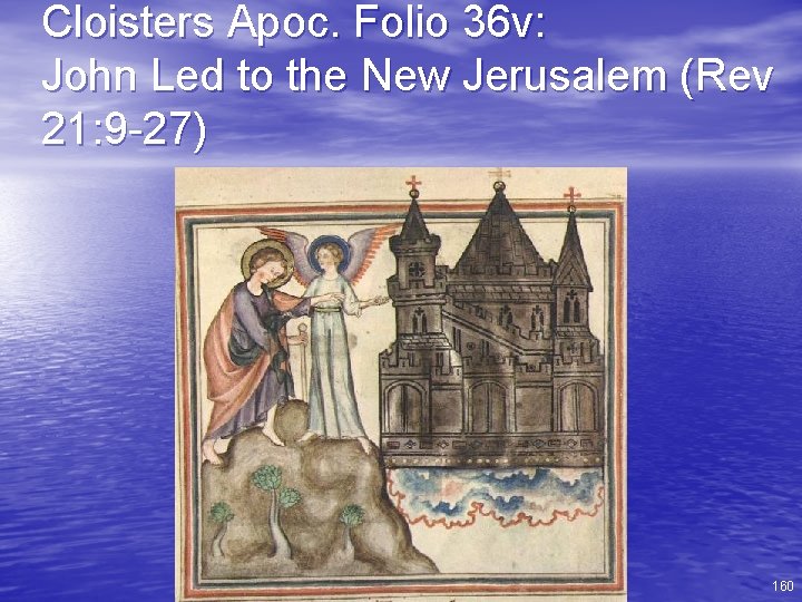 Cloisters Apoc. Folio 36 v: John Led to the New Jerusalem (Rev 21: 9