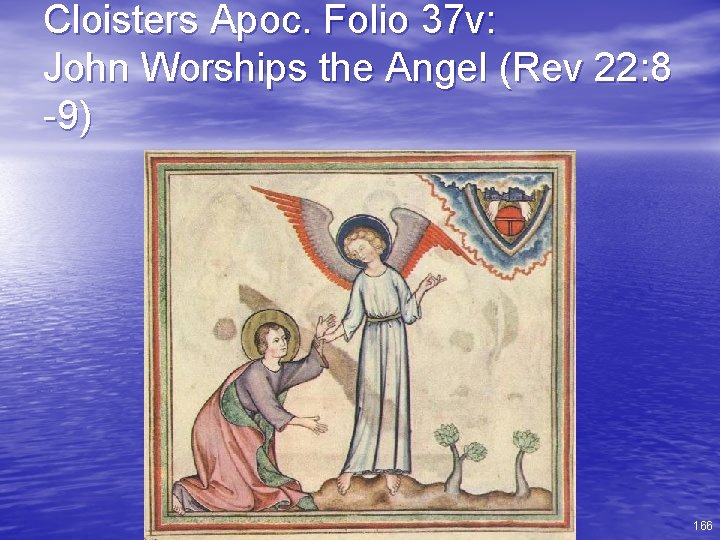 Cloisters Apoc. Folio 37 v: John Worships the Angel (Rev 22: 8 -9) 166