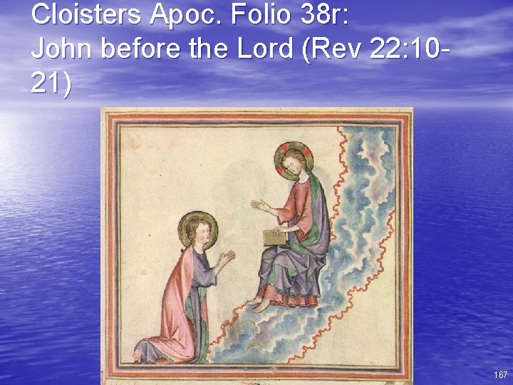 Cloisters Apoc. Folio 38 r: John before the Lord (Rev 22: 1021) 167 