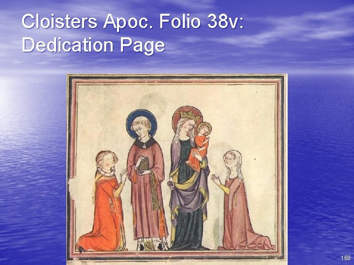 Cloisters Apoc. Folio 38 v: Dedication Page 168 