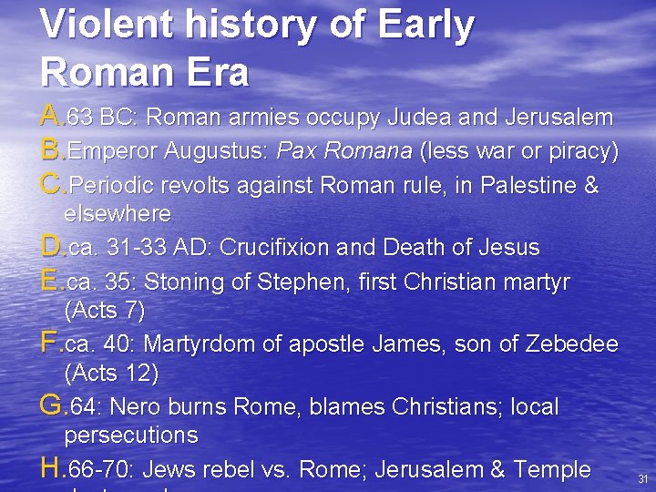Violent history of Early Roman Era A. 63 BC: Roman armies occupy Judea and