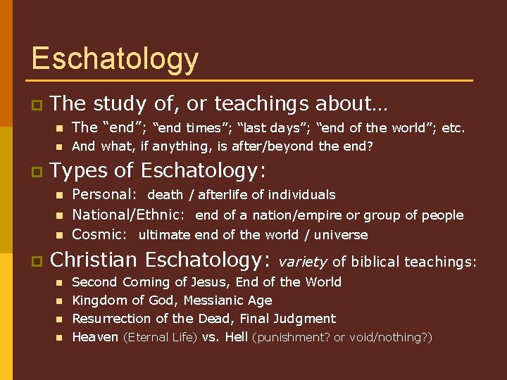 Eschatology p p The study of, or teachings about… n The “end”; “end times”;