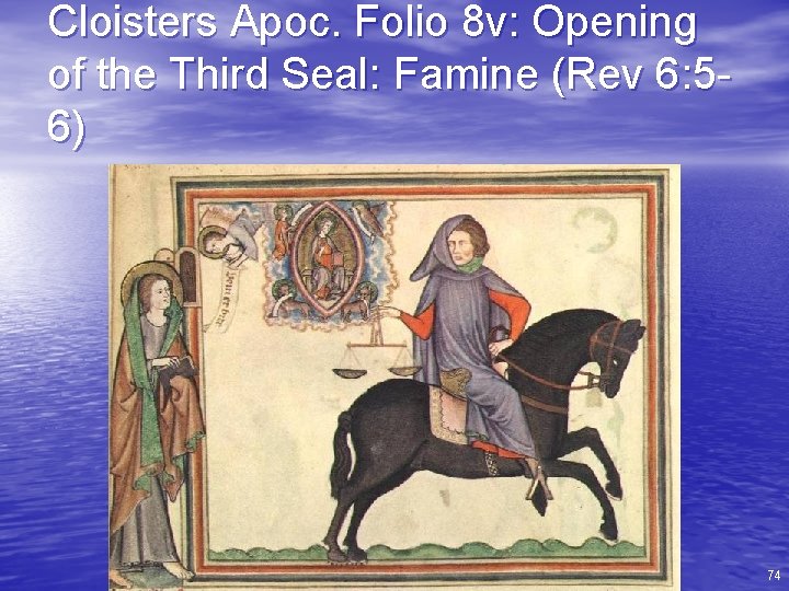 Cloisters Apoc. Folio 8 v: Opening of the Third Seal: Famine (Rev 6: 56)
