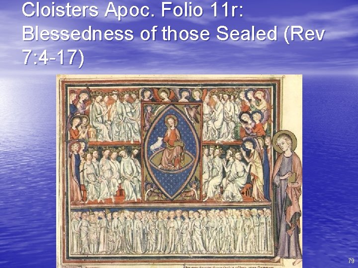 Cloisters Apoc. Folio 11 r: Blessedness of those Sealed (Rev 7: 4 -17) 79