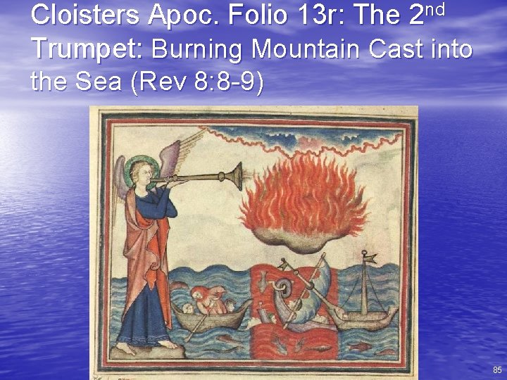 Cloisters Apoc. Folio 13 r: The 2 nd Trumpet: Burning Mountain Cast into the