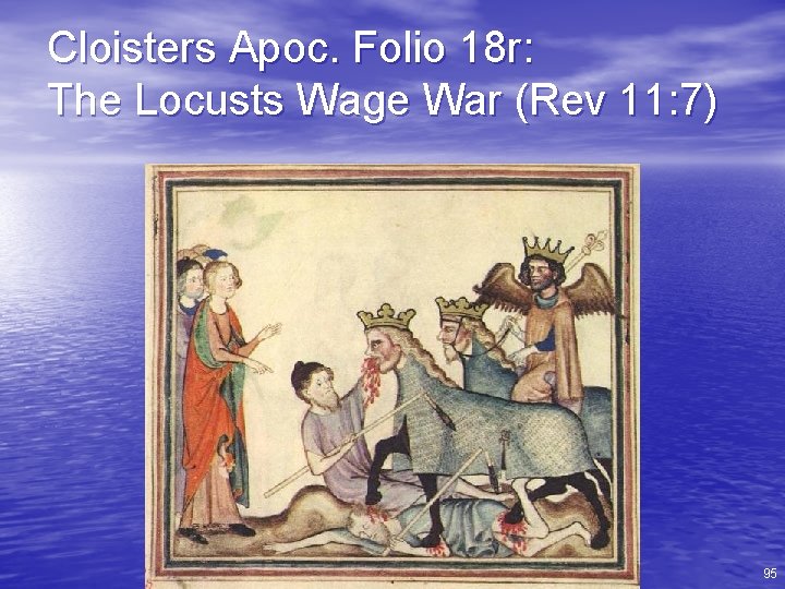 Cloisters Apoc. Folio 18 r: The Locusts Wage War (Rev 11: 7) 95 