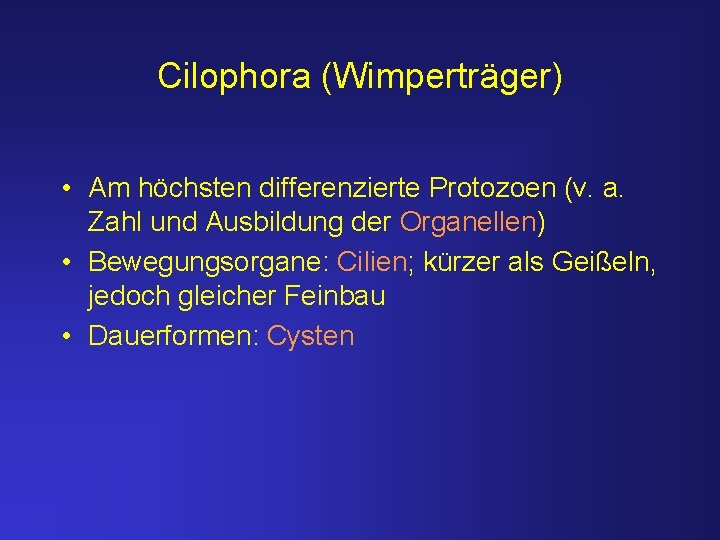 Cilophora (Wimperträger) • Am höchsten differenzierte Protozoen (v. a. Zahl und Ausbildung der Organellen)