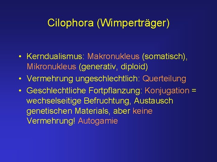 Cilophora (Wimperträger) • Kerndualismus: Makronukleus (somatisch), Mikronukleus (generativ, diploid) • Vermehrung ungeschlechtlich: Querteilung •