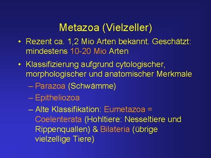 Metazoa (Vielzeller) • Rezent ca. 1, 2 Mio Arten bekannt. Geschätzt: mindestens 10 -20