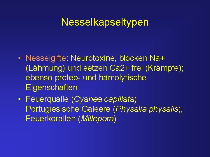 Nesselkapseltypen • Nesselgifte: Neurotoxine, blocken Na+ (Lähmung) und setzen Ca 2+ frei (Krämpfe); ebenso