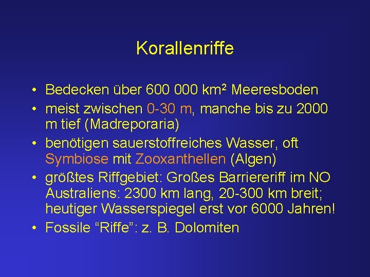 Korallenriffe • Bedecken über 600 000 km 2 Meeresboden • meist zwischen 0 -30