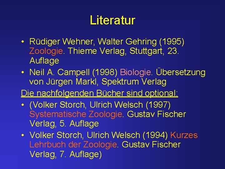 Literatur • Rüdiger Wehner, Walter Gehring (1995) Zoologie. Thieme Verlag, Stuttgart, 23. Auflage •